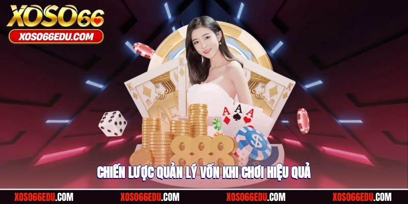 Chiến lược quản lý vốn khi chơi hiệu quả
