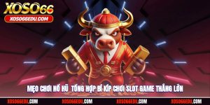 Mẹo Chơi Nổ Hũ - Tổng Hợp Bí Kíp Chơi Slot Game Thắng Lớn