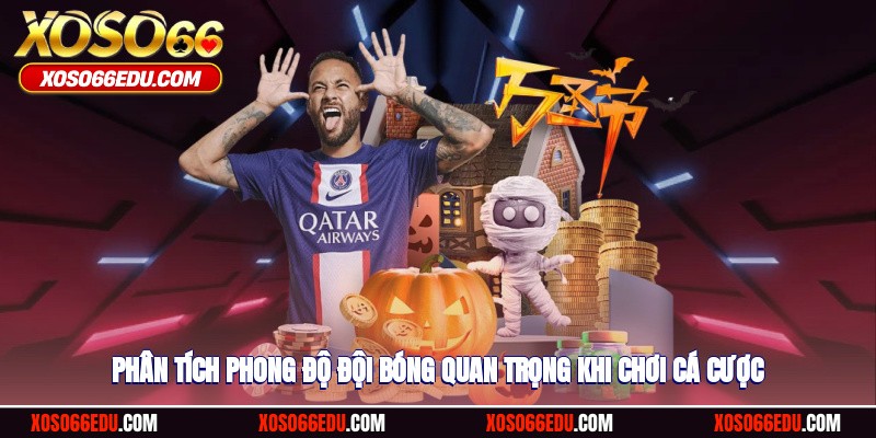 Phân tích phong độ đội bóng quan trọng khi chơi cá cược