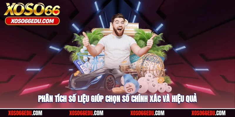 Phân tích số liệu giúp chọn số chính xác và hiệu quả