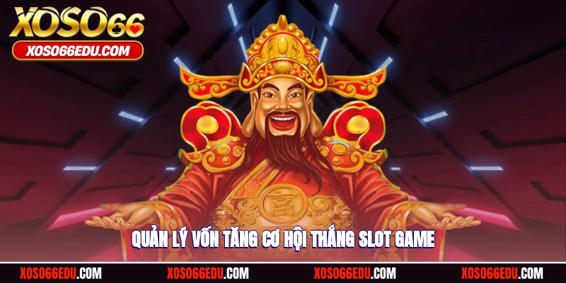 Quản lý vốn tăng cơ hội thắng slot game